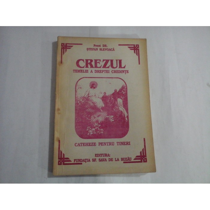 CREZUL  TEMELIEI A DREPTEI CREDINTEI  -  PREOT. DR. STEFAN SLEVOACA 